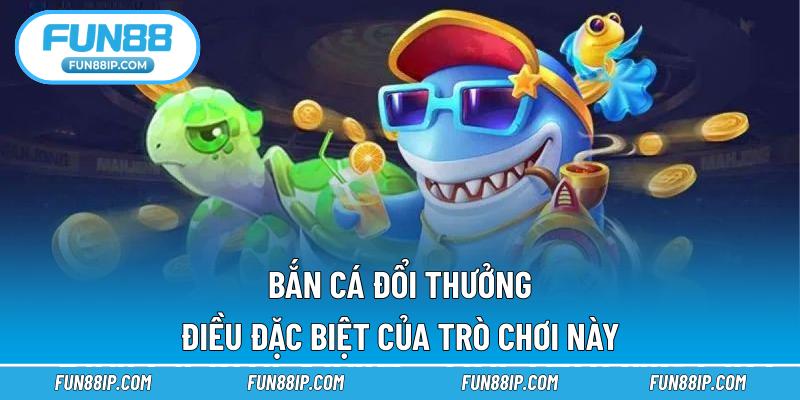 Bắn cá đổi thưởng có tựa game gì?
