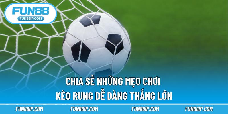 Chia sẻ những mẹo chơi kèo rung dễ dàng thắng lớn