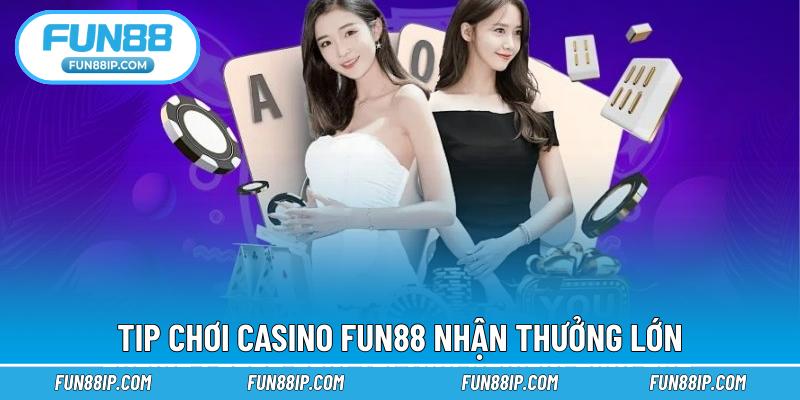Tip chơi Casino FUN88 nhận thưởng lớn