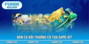 Bắn Cá Đổi Thưởng